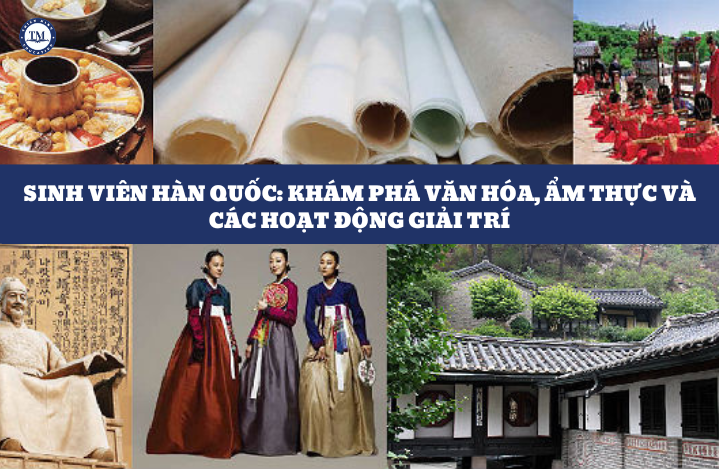 Khám phá cuộc sống sinh viên tại Hàn Quốc: văn hóa, ẩm thực và giải trí!