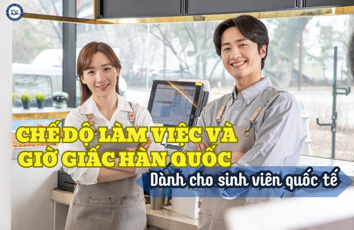 Chế độ làm việc và giờ giấc ở Hàn Quốc dành cho du học sinh quốc tế: Những điều cần biết !