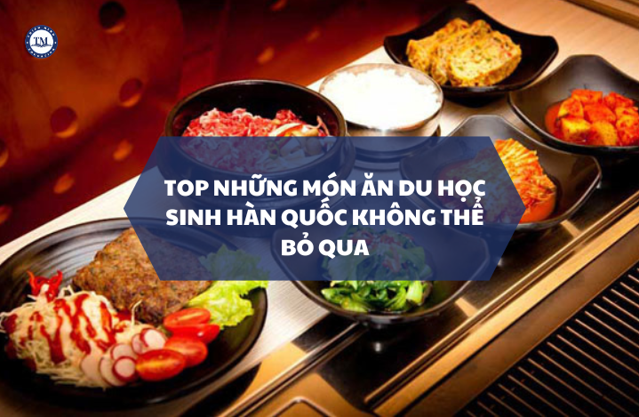 Top món ăn Hàn Quốc du học sinh không thể bỏ qua!