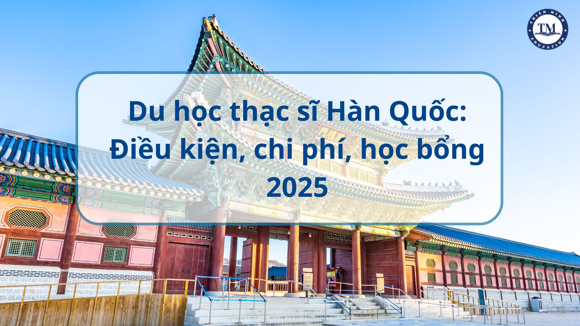  Du học thạc sĩ Hàn Quốc 2025: Tất tần tật về điều kiện - học bổng - chi phí cần thiết 